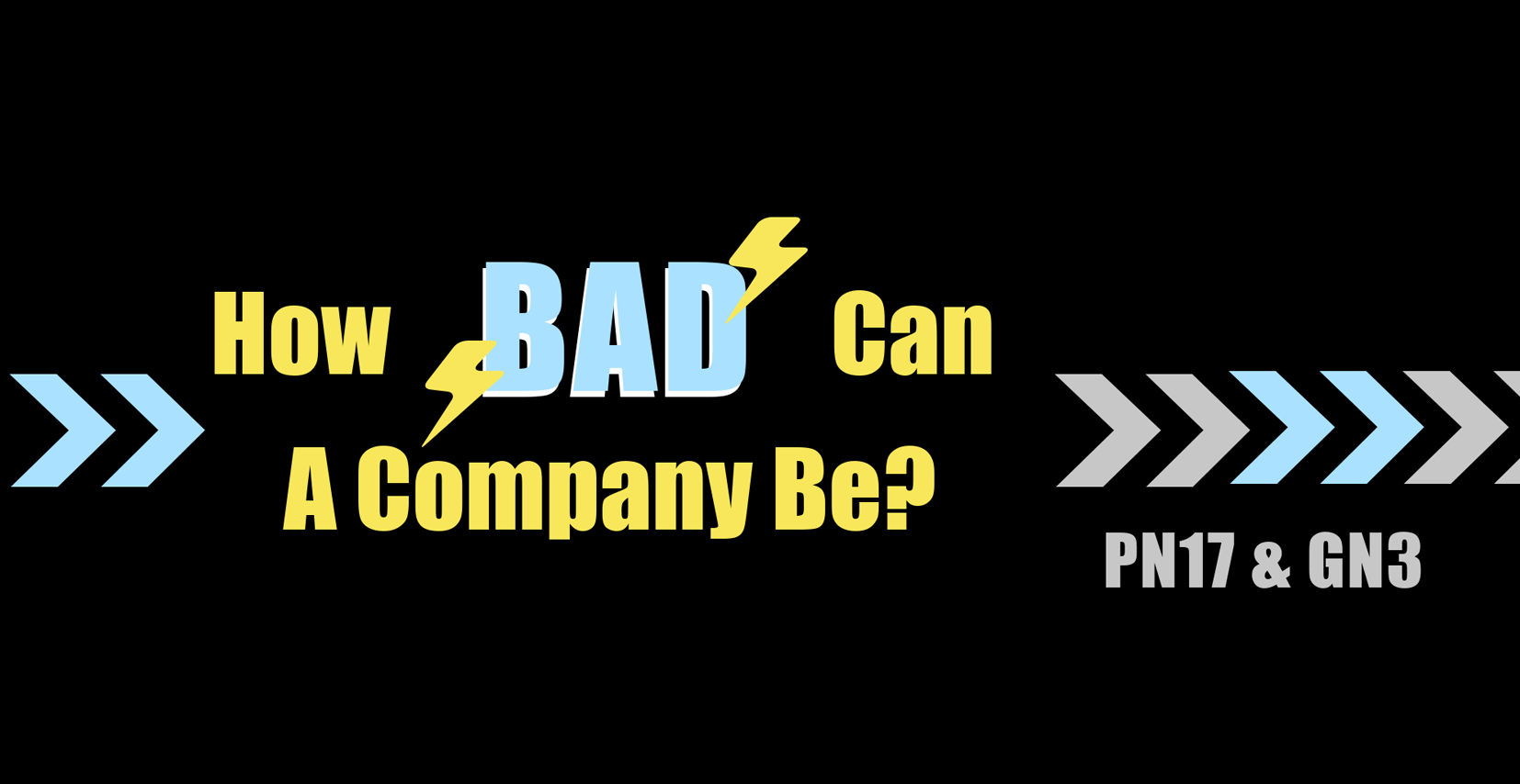 How bad a company can be? PN17 & GN3